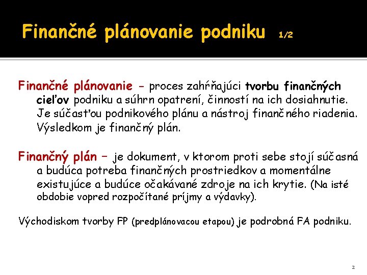Finančné plánovanie podniku 1/2 Finančné plánovanie - proces zahŕňajúci tvorbu finančných cieľov podniku a Finančné plánovanie podniku 1/2 Finančné plánovanie - proces zahŕňajúci tvorbu finančných cieľov podniku a