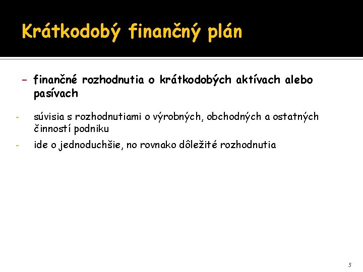 Krátkodobý finančný plán - finančné rozhodnutia o krátkodobých aktívach alebo pasívach - súvisia s Krátkodobý finančný plán - finančné rozhodnutia o krátkodobých aktívach alebo pasívach - súvisia s
