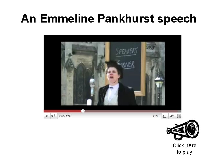 An Emmeline Pankhurst speech Click here to play 