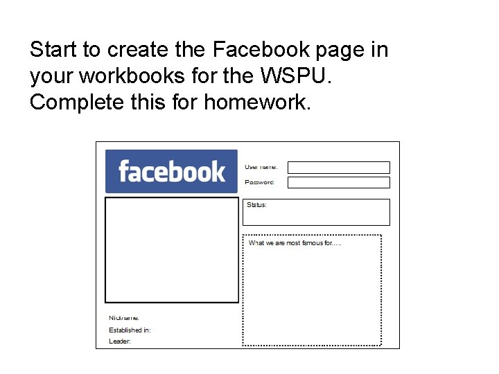 Start to create the Facebook page in your workbooks for the WSPU. Complete this