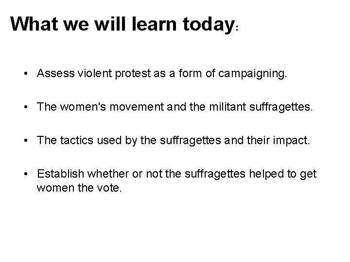 What we will learn today: • Assess violent protest as a form of campaigning.