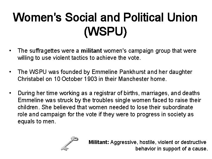 Women's Social and Political Union (WSPU) • The suffragettes were a militant women's campaign