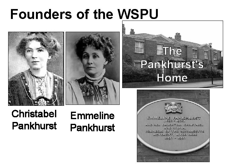 Founders of the WSPU The Pankhurst's Home Christabel Pankhurst Emmeline Pankhurst 