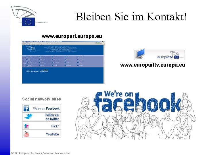 Bleiben Sie im Kontakt! www. europarl. europa. eu www. europarltv. europa. eu Social network