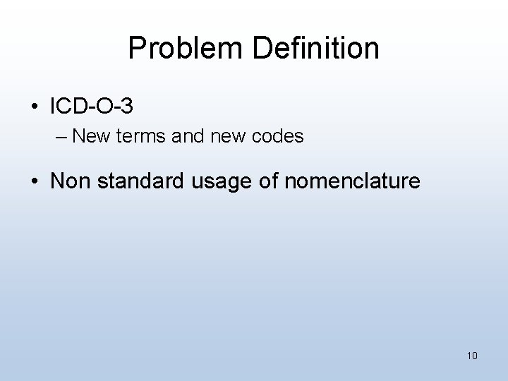 Problem Definition • ICD-O-3 – New terms and new codes • Non standard usage