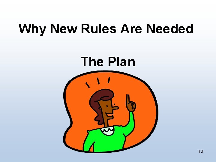 Why New Rules Are Needed The Plan 13 