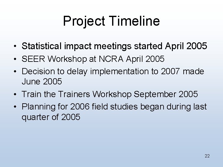 Project Timeline • Statistical impact meetings started April 2005 • SEER Workshop at NCRA