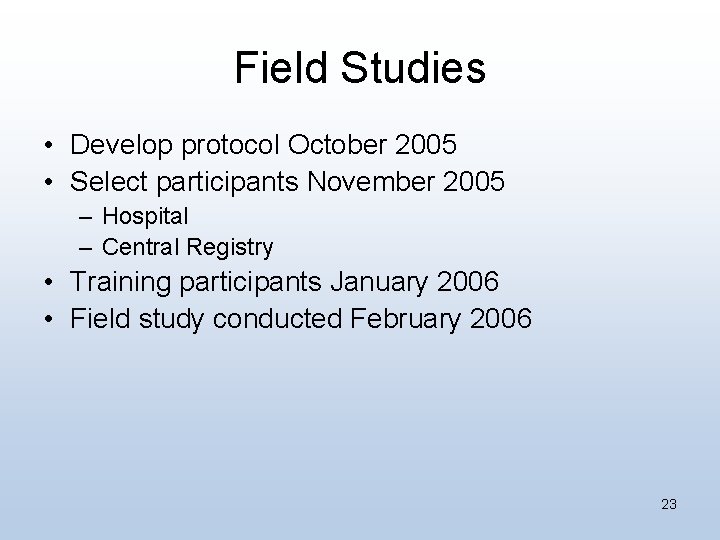 Field Studies • Develop protocol October 2005 • Select participants November 2005 – Hospital