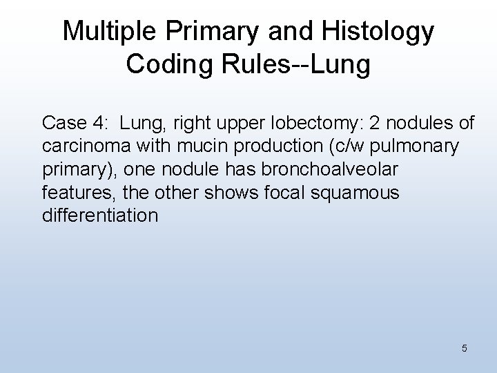 Multiple Primary and Histology Coding Rules--Lung Case 4: Lung, right upper lobectomy: 2 nodules