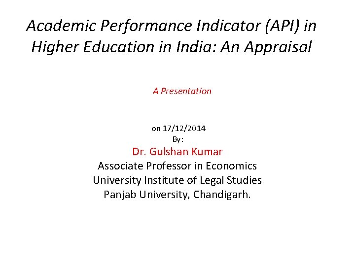 Academic Performance Indicator (API) in Higher Education in India: An Appraisal A Presentation on