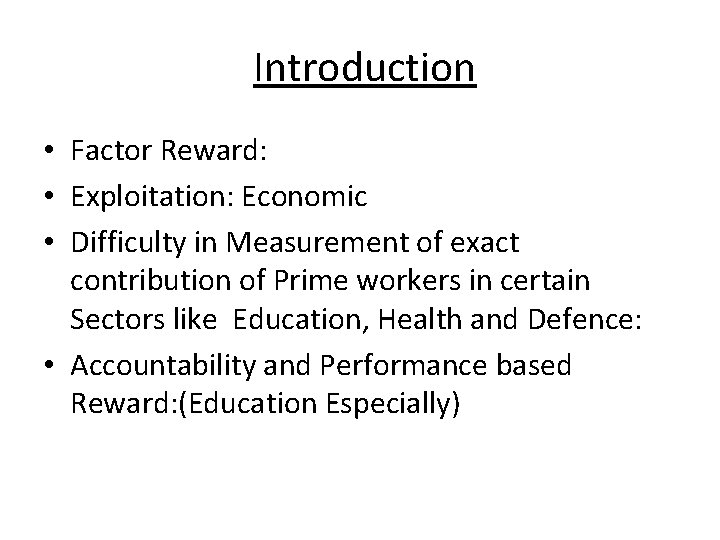Introduction • Factor Reward: • Exploitation: Economic • Difficulty in Measurement of exact contribution