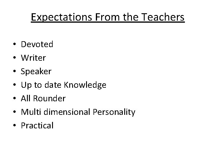 Expectations From the Teachers • • Devoted Writer Speaker Up to date Knowledge All