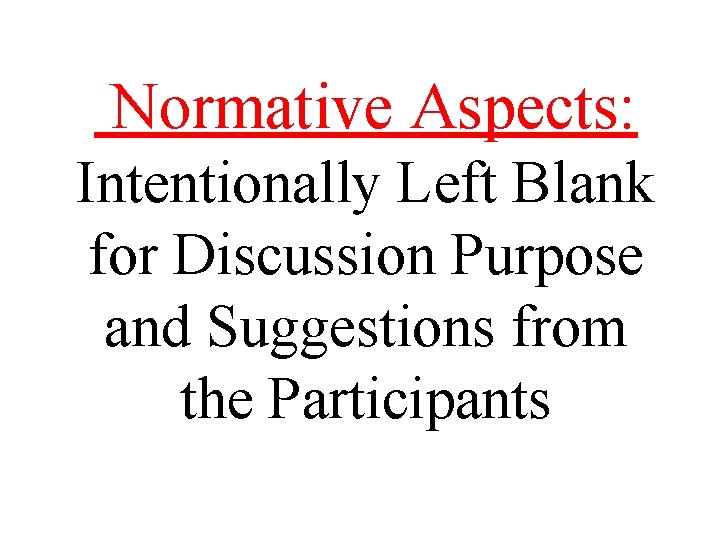  Normative Aspects: Intentionally Left Blank for Discussion Purpose and Suggestions from the Participants