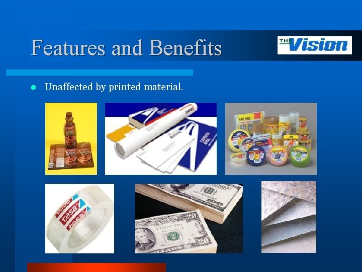 Features and Benefits l Unaffected by printed material. 