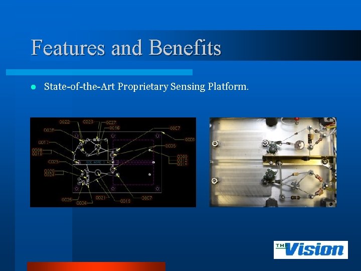 Features and Benefits l State-of-the-Art Proprietary Sensing Platform. 