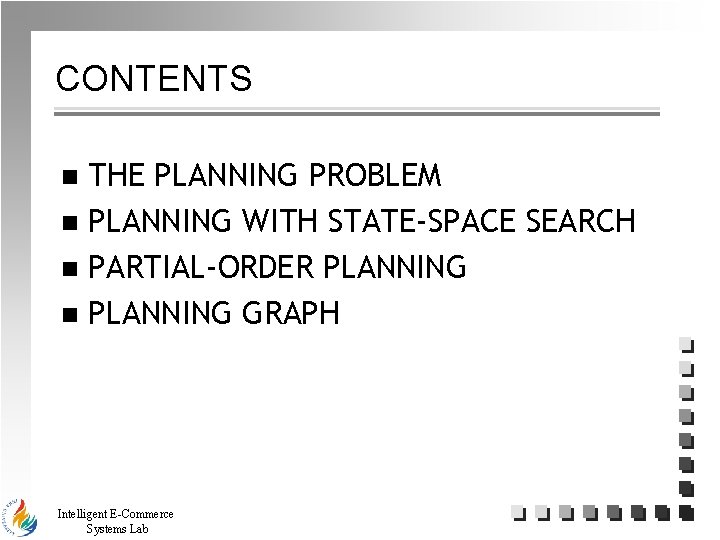 CONTENTS THE PLANNING PROBLEM n PLANNING WITH STATE-SPACE SEARCH n PARTIAL-ORDER PLANNING n PLANNING