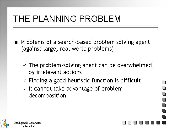 THE PLANNING PROBLEM n Problems of a search-based problem solving agent (against large, real-world