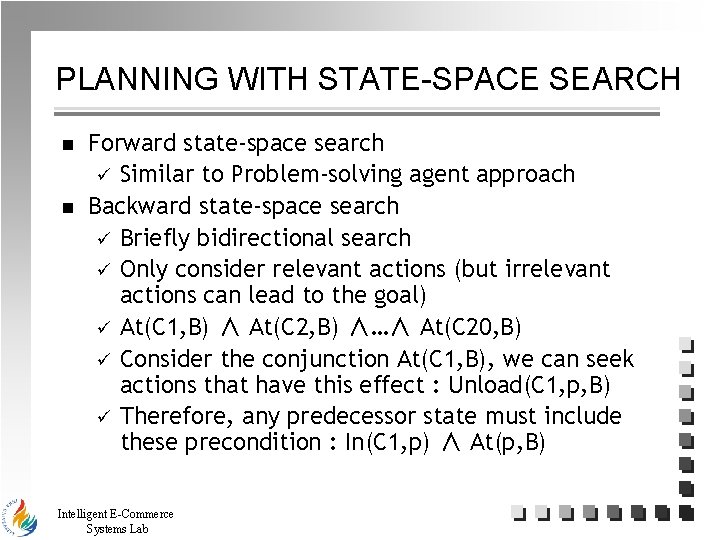 PLANNING WITH STATE-SPACE SEARCH n n Forward state-space search ü Similar to Problem-solving agent