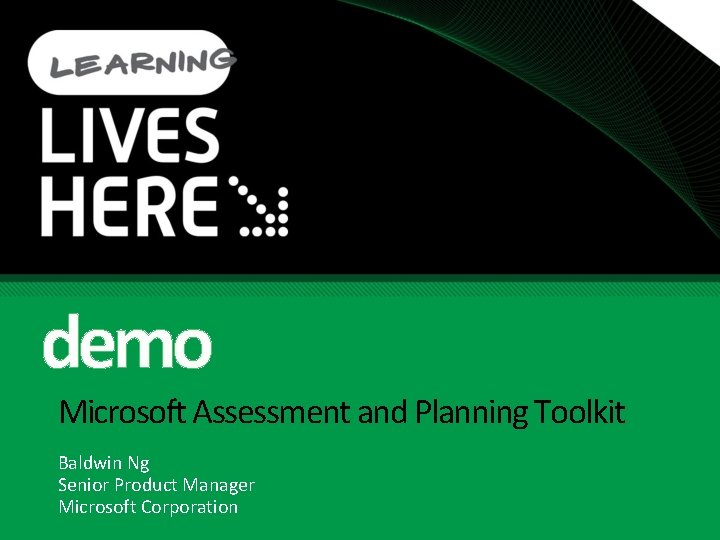 demo Microsoft Assessment and Planning Toolkit Baldwin Ng Senior Product Manager Microsoft Corporation 