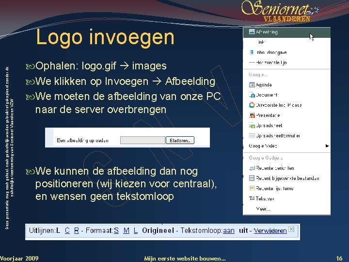 Deze presentatie mag noch geheel, noch gedeeltelijk worden gebruikt of gekopieerd zonder de schriftelijke