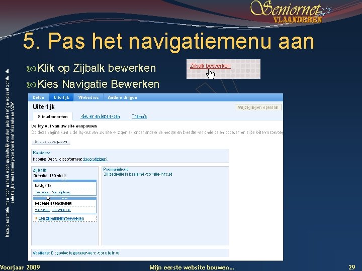 Deze presentatie mag noch geheel, noch gedeeltelijk worden gebruikt of gekopieerd zonder de schriftelijke