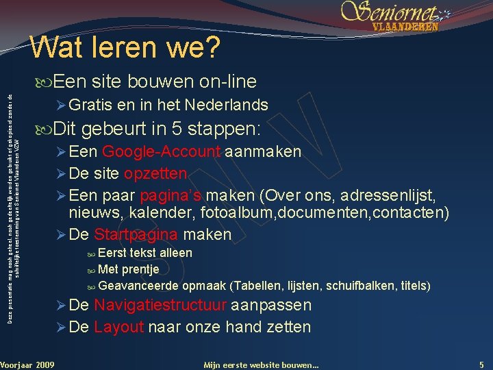 Wat leren we? Deze presentatie mag noch geheel, noch gedeeltelijk worden gebruikt of gekopieerd