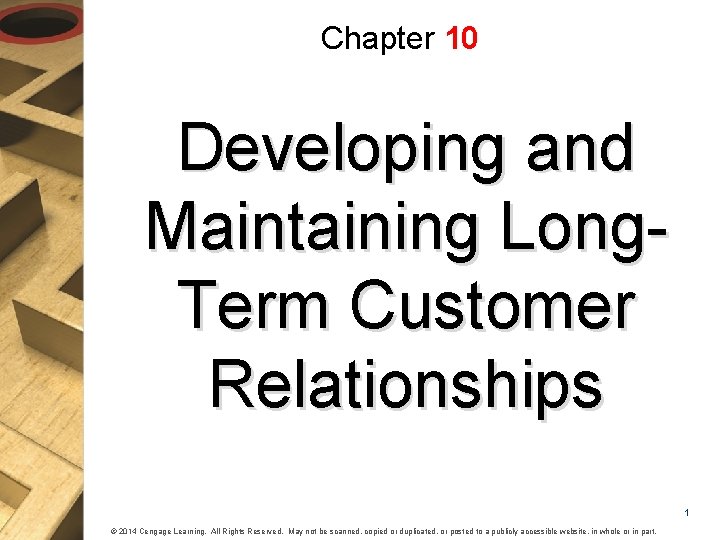 Chapter 10 Developing and Maintaining Long. Term Customer Relationships 1 © 2014 Cengage Learning.