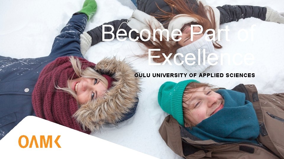 Become Part of Excellence OULU UNIVERSITY OF APPLIED SCIENCES 