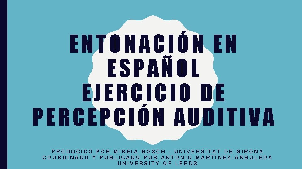 ENTONACIÓN EN ESPAÑOL EJERCICIO DE PERCEPCIÓN AUDITIVA PRODUCIDO POR MIREIA BOSCH - UNIVERSITAT DE