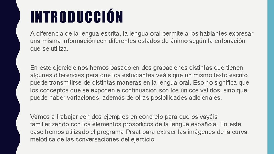 INTRODUCCIÓN A diferencia de la lengua escrita, la lengua oral permite a los hablantes