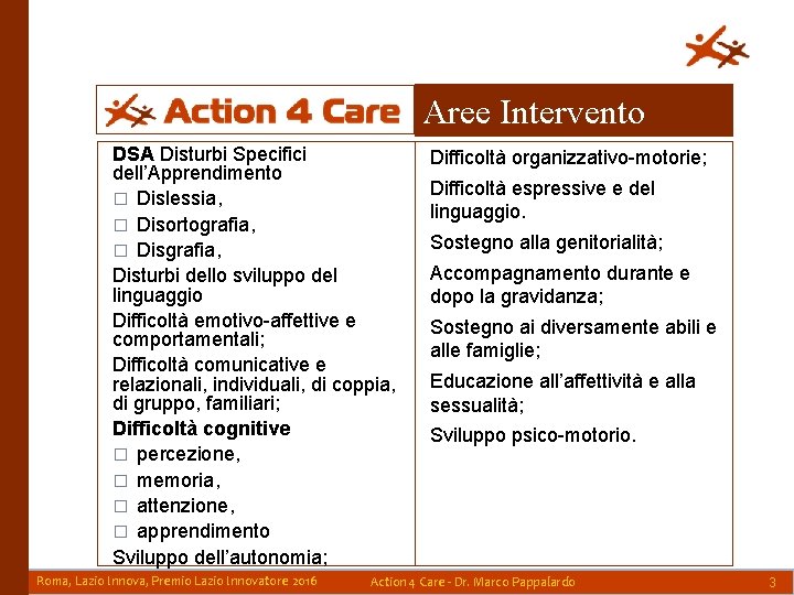 Aree Intervento DSA Disturbi Specifici dell’Apprendimento � Dislessia, � Disortografia, � Disgrafia, Disturbi dello