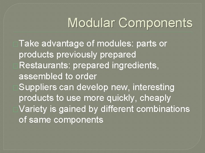 Modular Components �Take advantage of modules: parts or products previously prepared �Restaurants: prepared ingredients, Modular Components �Take advantage of modules: parts or products previously prepared �Restaurants: prepared ingredients,