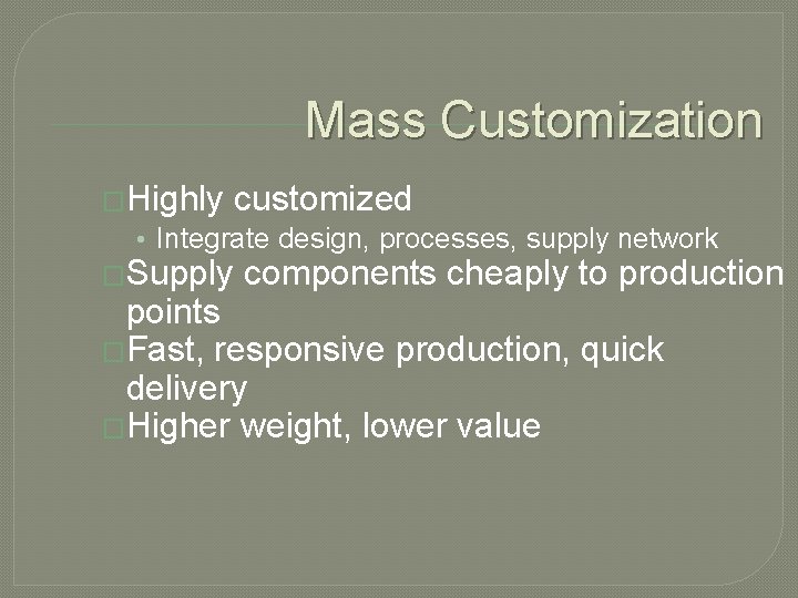 Mass Customization �Highly customized • Integrate design, processes, supply network �Supply components cheaply to Mass Customization �Highly customized • Integrate design, processes, supply network �Supply components cheaply to