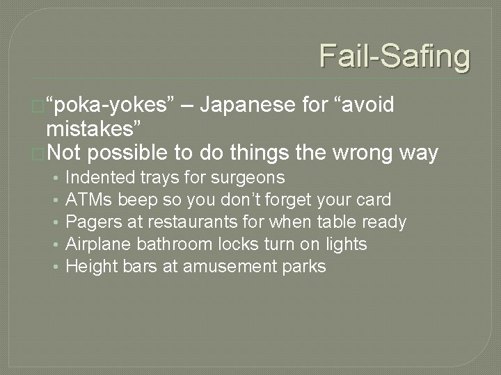 Fail-Safing �“poka-yokes” – Japanese for “avoid mistakes” �Not possible to do things the wrong Fail-Safing �“poka-yokes” – Japanese for “avoid mistakes” �Not possible to do things the wrong