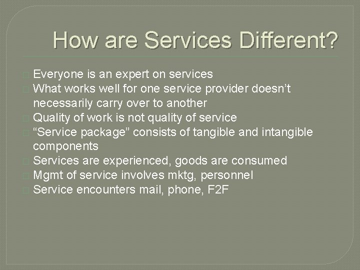 How are Services Different? Everyone is an expert on services � What works well How are Services Different? Everyone is an expert on services � What works well