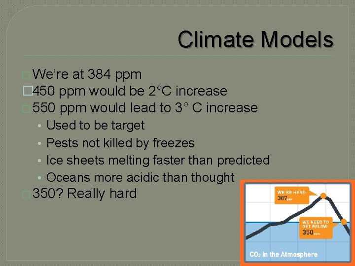 Climate Models � We’re at 384 ppm � 450 ppm would be 2°C increase Climate Models � We’re at 384 ppm � 450 ppm would be 2°C increase