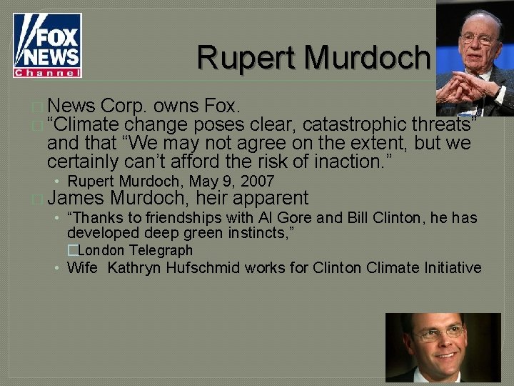 Rupert Murdoch � News Corp. owns Fox. � “Climate change poses clear, catastrophic threats” Rupert Murdoch � News Corp. owns Fox. � “Climate change poses clear, catastrophic threats”