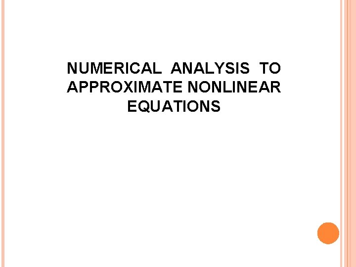 NUMERICAL ANALYSIS TO APPROXIMATE NONLINEAR EQUATIONS 