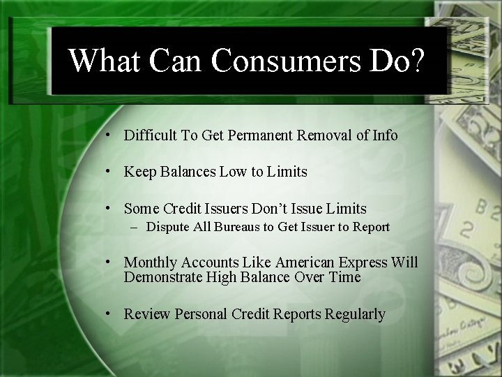 What Can Consumers Do? • Difficult To Get Permanent Removal of Info • Keep