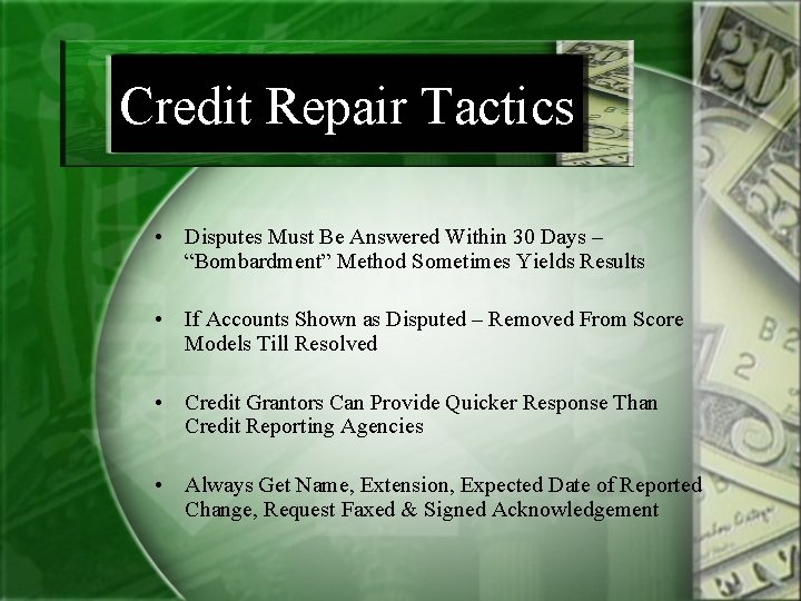 Credit Repair Tactics • Disputes Must Be Answered Within 30 Days – “Bombardment” Method