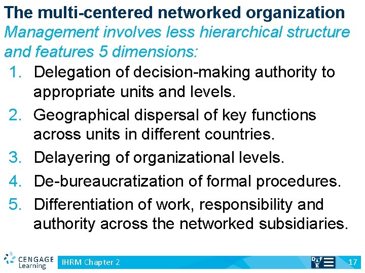 The multi-centered networked organization Management involves less hierarchical structure and features 5 dimensions: 1.