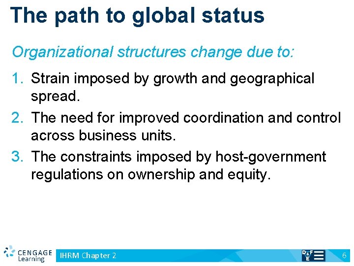 The path to global status Organizational structures change due to: 1. Strain imposed by