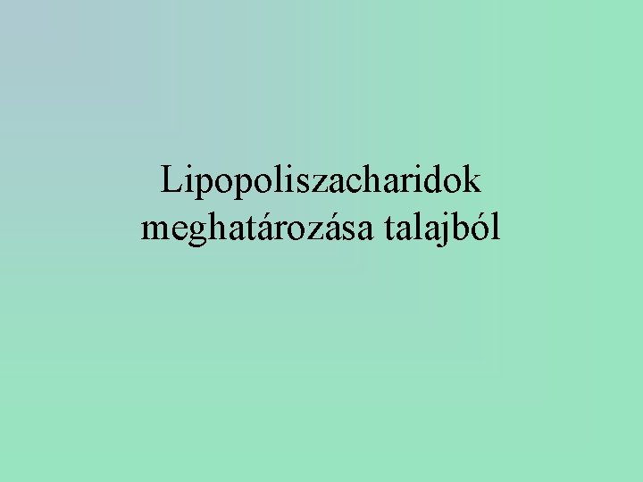 Lipopoliszacharidok meghatározása talajból 