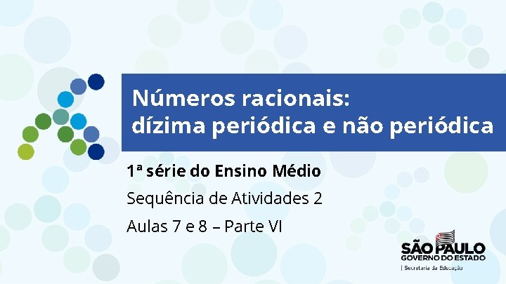 Números racionais: dízima periódica e não periódica 1ª série do Ensino Médio Sequência de