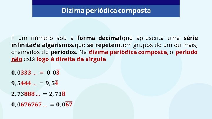 Dízima periódica composta É um número sob a forma decimal que apresenta uma série