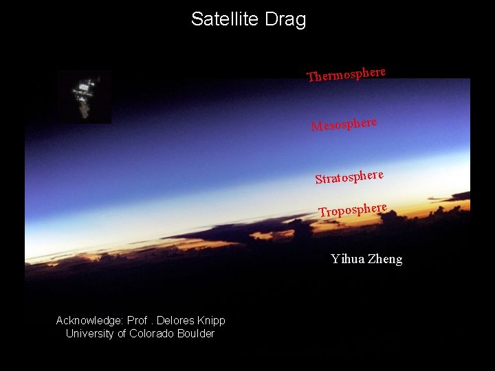 Satellite Drag Thermosphere Mesosphere Stratosphere Troposphere Yihua Zheng Acknowledge: Prof. Delores Knipp University of
