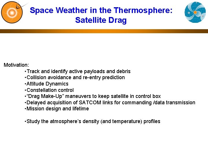 Space Weather in the Thermosphere: Satellite Drag Motivation: • Track and identify active payloads