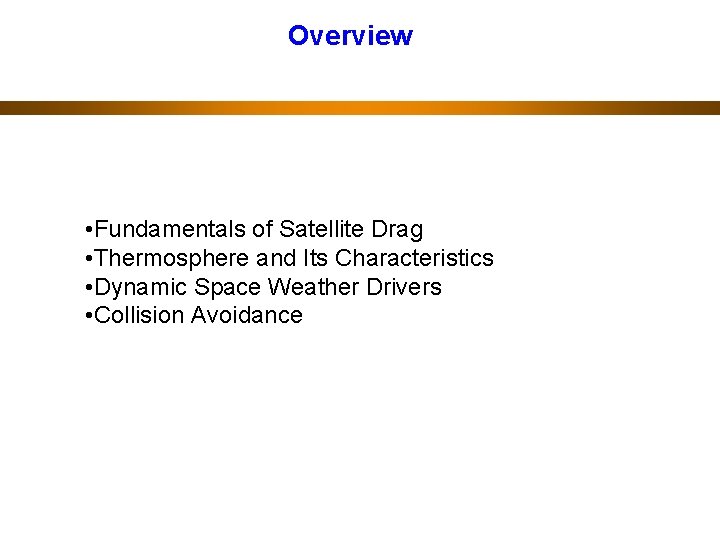 Overview • Fundamentals of Satellite Drag • Thermosphere and Its Characteristics • Dynamic Space