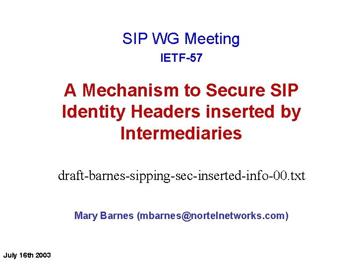 SIP WG Meeting IETF-57 A Mechanism to Secure SIP Identity Headers inserted by Intermediaries