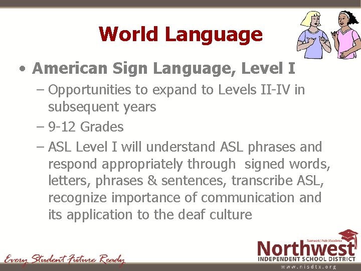 World Language • American Sign Language, Level I – Opportunities to expand to Levels